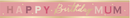 Unique Banner Happy Birthday Mum Dusky Pink 9ft